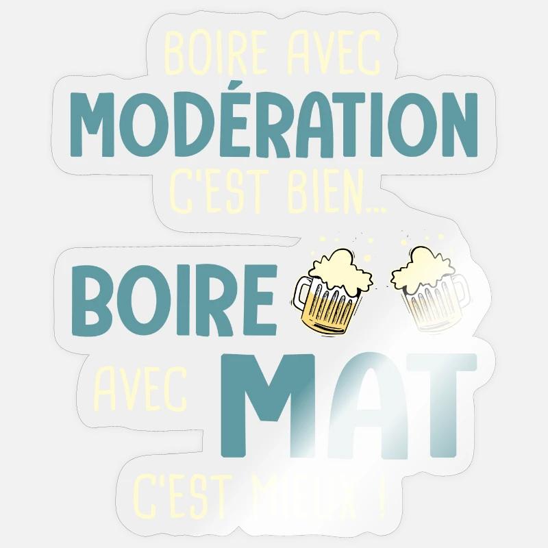 mathieu modération boire avec mat c'est mieux Sticker taille S (10 x 10 cm)