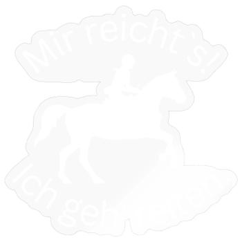 ! Mir reicht's! Ich geh reiten. - Gelände - Sticker Größe S (10 x 10 cm) - Transparent glänzend - Vorne
