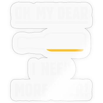 Oh My Dear – I Need More Beer! (Beer / NEG 2C) - Sticker size S (10 x 10 cm) - transparent glossy - Front