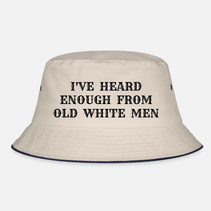 i've heard enough from old white men Bucket Hat