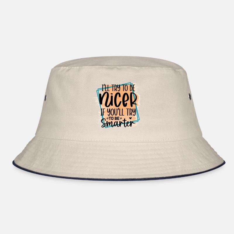 Versuch klüger zu sein, ich werde netter sein Bucket Hat