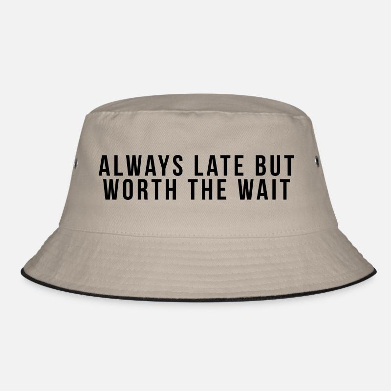 Always late but worth the Bucket Hat