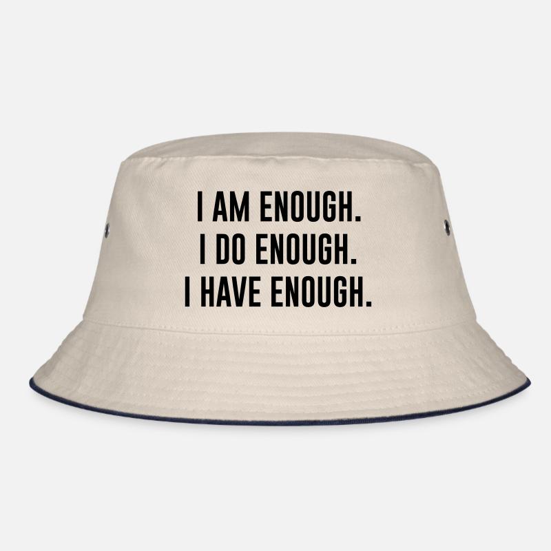 I AM ENOUGH , I DO ENOUGH , I HAVE ENOUGH Bucket Hat
