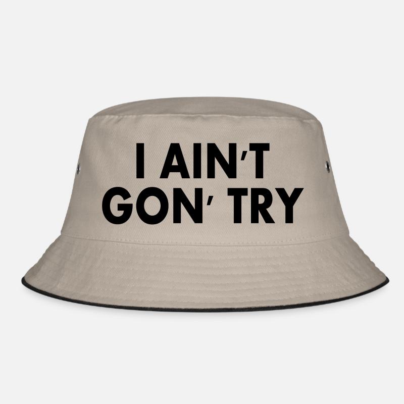 i aint gon try Bucket Hat
