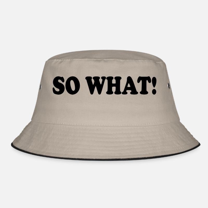 So what Bucket Hat