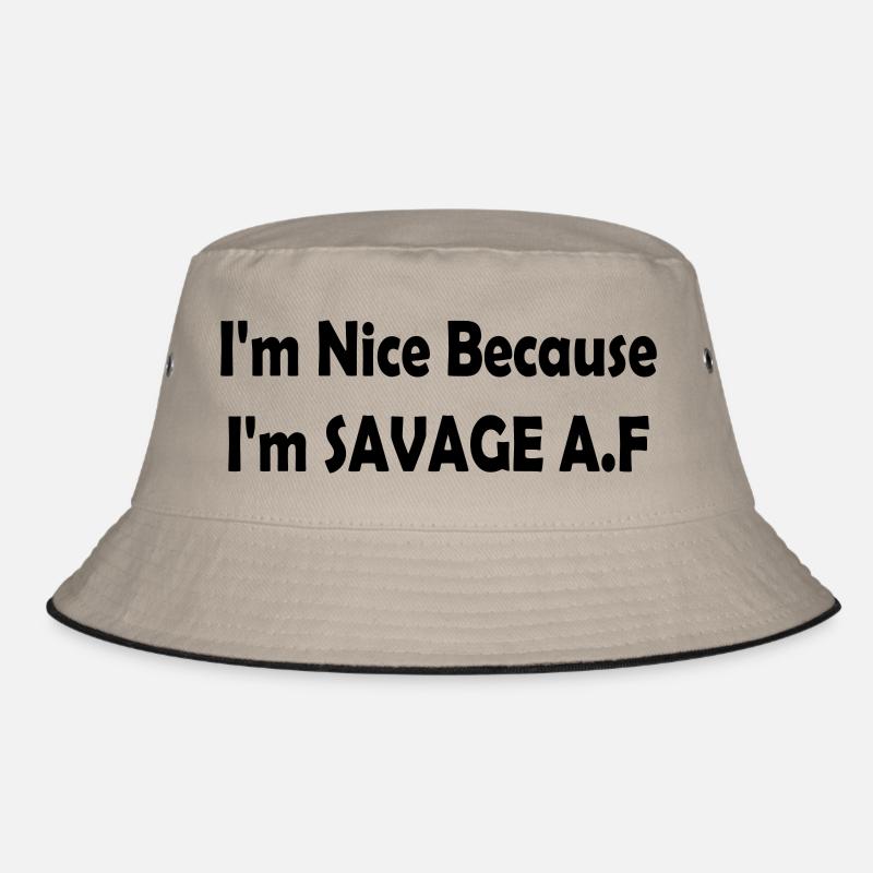 I'm Nice Because I'm Savage Af Bucket Hat