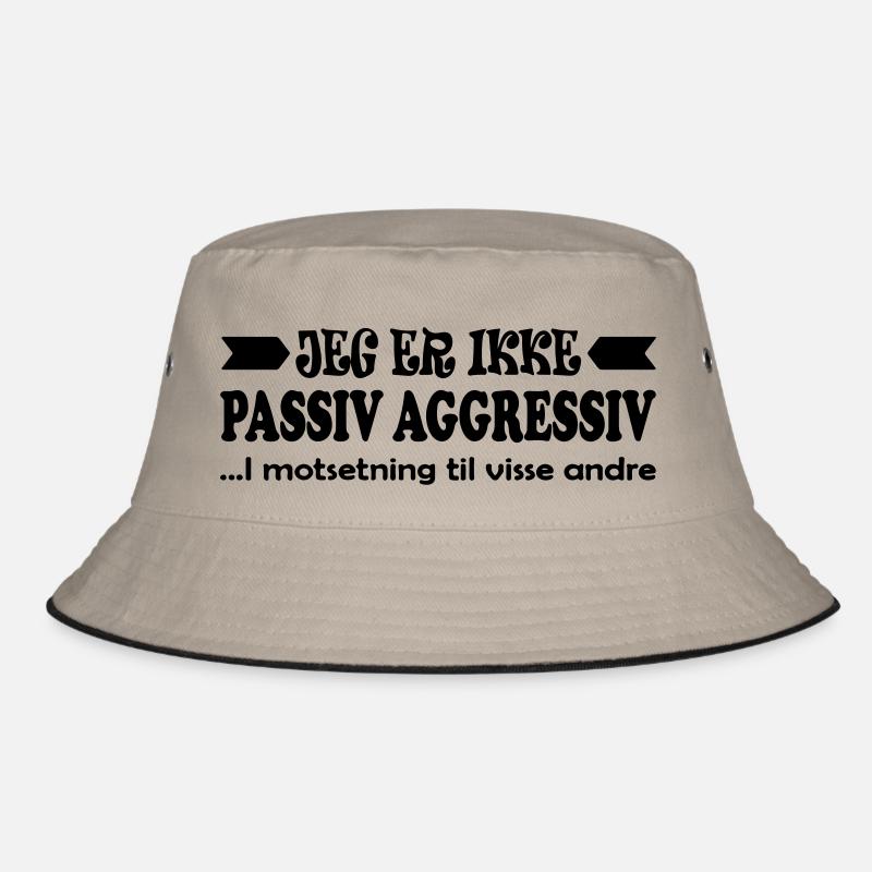 I am not passive aggressive. Bucket Hat