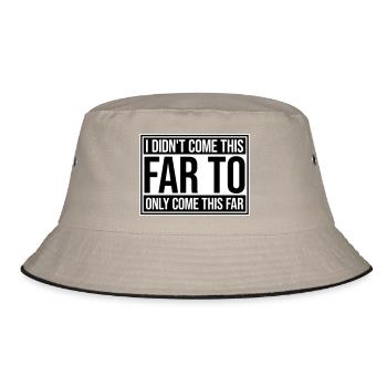 I Didn't Come This Far To Only Come This Far Motto - Bucket Hat - khaki/black - Front