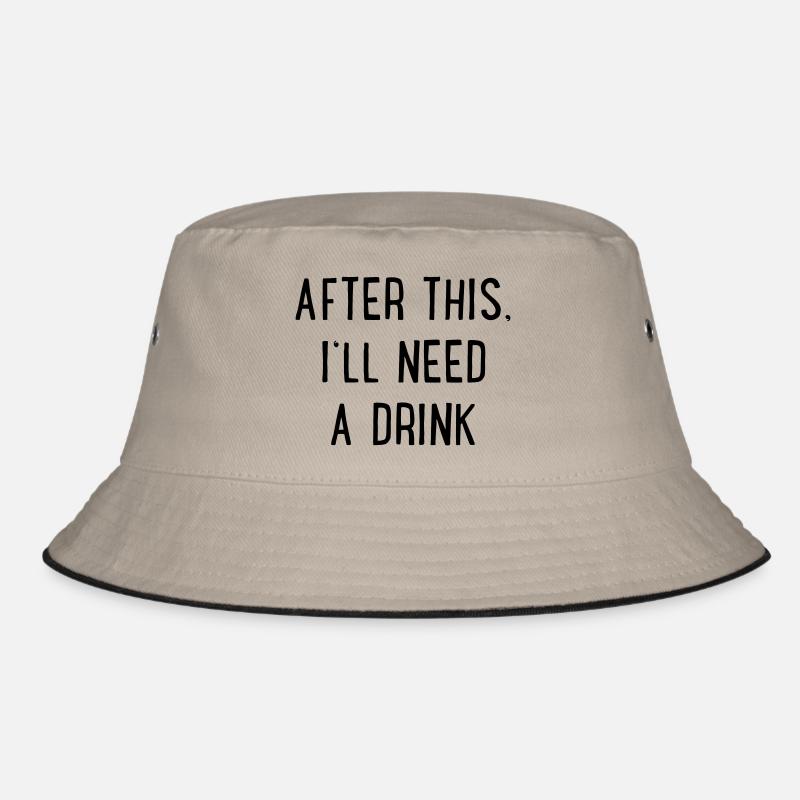 Danach brauche ich einen Drink Bucket Hat