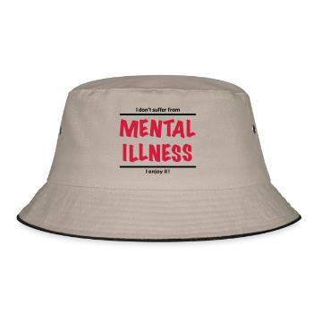 I don't suffer from Mental Illness, I enjoy it! - Bucket Hat - khaki/black - Front