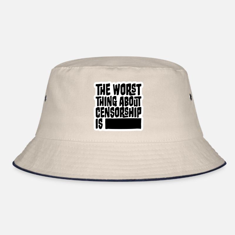 The Worst Thing About Censorship Is Funny Irony Bucket Hat