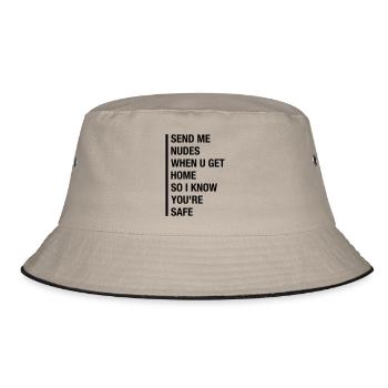 SEND ME NUDES WHEN U GET HOME. SO I KNOW... - Bucket Hat - Khaki/Schwarz - Vorne