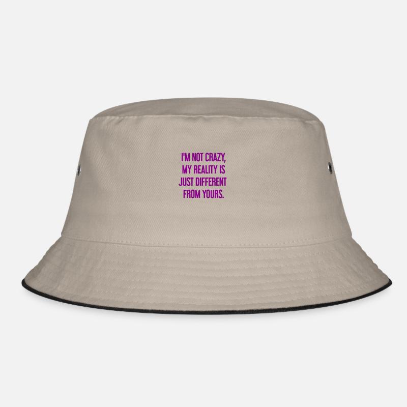 I'm not crazy – my reality is different Bucket Hat