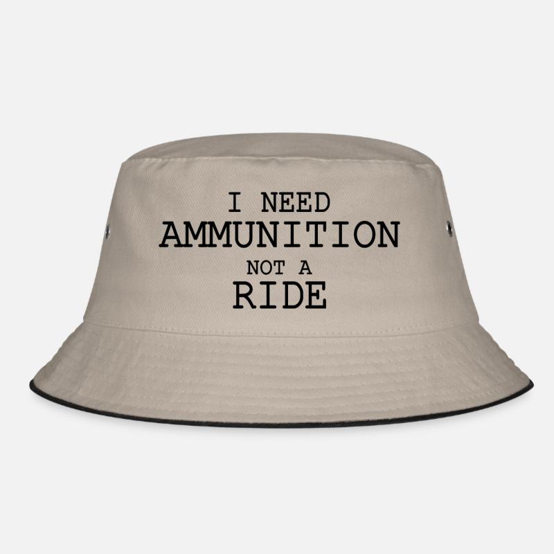 I need ammunition not a ride Bucket Hat