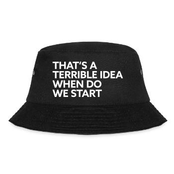 That s a terrible idea when do we start - Bucket Hat - black - Front - Lela (165cm)