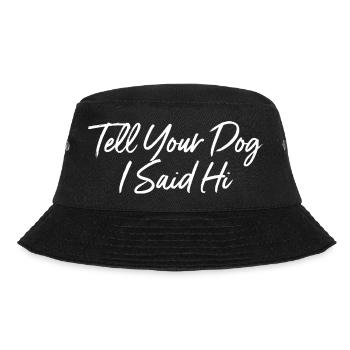 Tell Your Dog I Said Hi - Bucket Hat - black - Front - Lela (165cm)