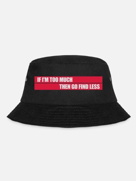 if im too much - Bucket Hat - Schwarz