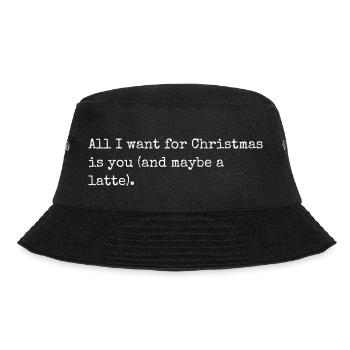 All I want for Christmas is you and maybe a latte - Bucket Hat - black - Front - Lela (165cm)