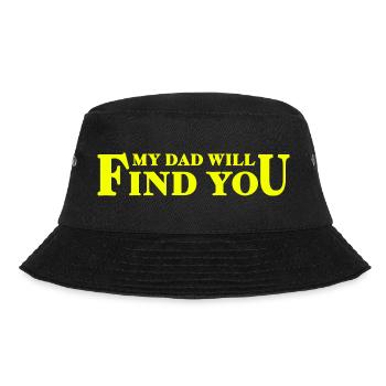 My Dad Will Find You - Tochter-Papa-Spruch - Bucket Hat - Schwarz - Vorne - Lela (165cm)