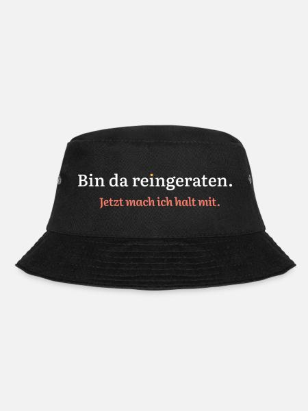 Bin da reingeraten. Jetzt mach ich halt mit. - Bucket Hat - Schwarz