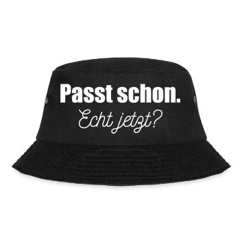Passt schon. Echt jetzt? Männer, Frauen, Kinder - Bucket Hat - Schwarz - Vorne - Lela (165cm)