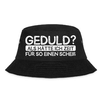Geduld Als Hätte Ich Zeit Für So Einen Scheiß? Kei - Bucket Hat - Schwarz - Vorne - Lela (165cm)