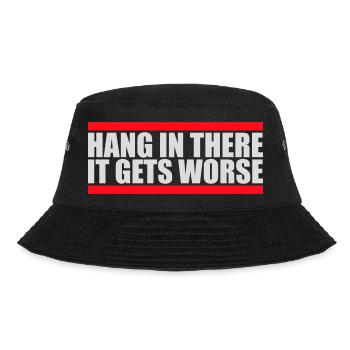 Hang In There It Gets Worse Funny Fun Saying - Bucket Hat - black - Front - Lela (165cm)