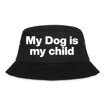 MY DOG IS MY CHILD! DOGMOM DOGDAD DOG LOVE - Bucket Hat - black - Front - Lela (165cm)
