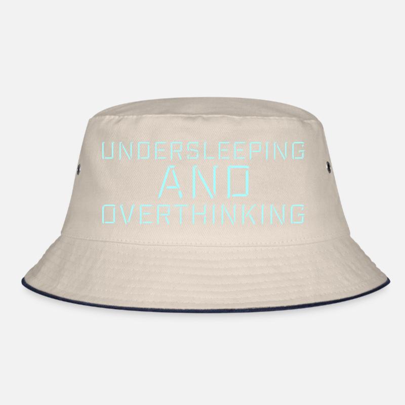 Undersleeping And Overthinking Funny Tired Saying Bucket Hat