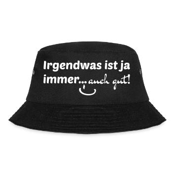 Irgendwas ist ja immer...auch gut! - Bucket Hat - Schwarz - Vorne - Lela (165cm)