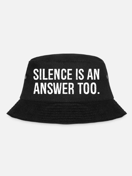 silence is an answer too - Bucket Hat - black
