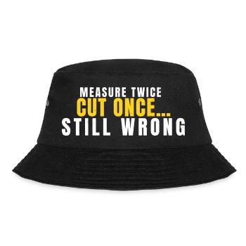 Measure Twice Cut Once Still Wrong Funny DIY - Bucket Hat - black - Front - Lela (165cm)