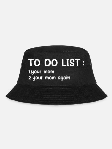 To Do List Your Mom Funny Dirty Adult Humor Joke - Bucket Hat - black