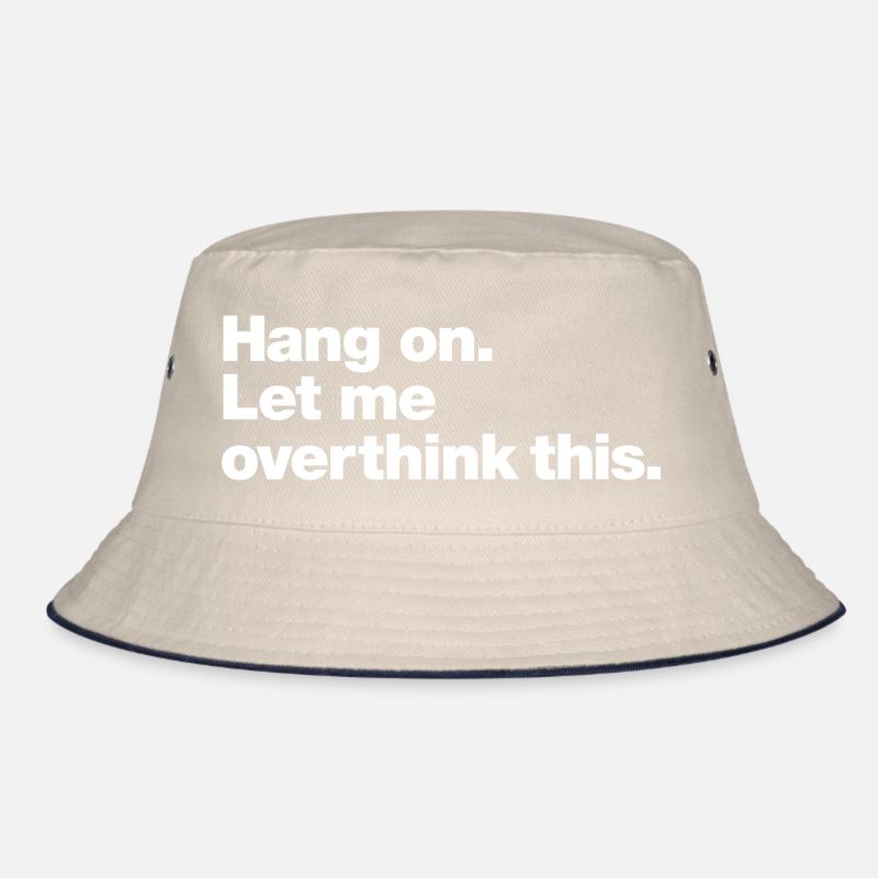 Hang On: Overthink This Bucket Hat