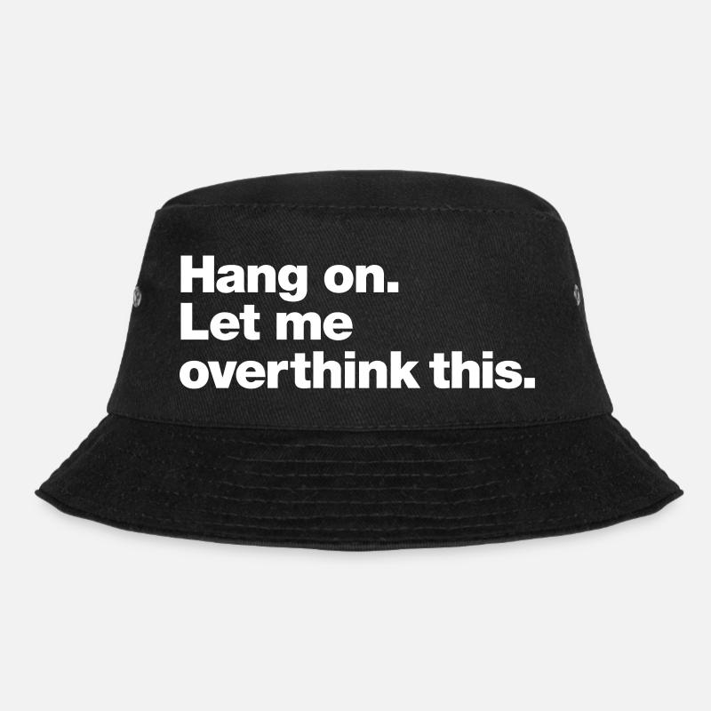 Warte: Denk zu viel darüber nach - Bucket Hat - Schwarz