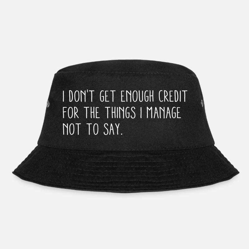 I Don't Get Enough Credit For   - Bucket Hat - black
