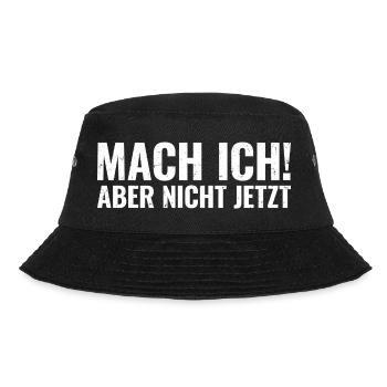 Mach Ich Aber Nicht Jetzt Lustiger Spruch Humor - Bucket Hat - Schwarz - Vorne