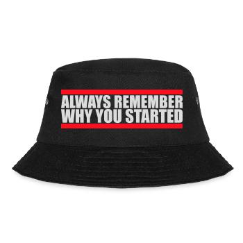 Always Remember Why You Started Motivation Spruch - Bucket Hat - Schwarz - Vorne - Lela (165cm)