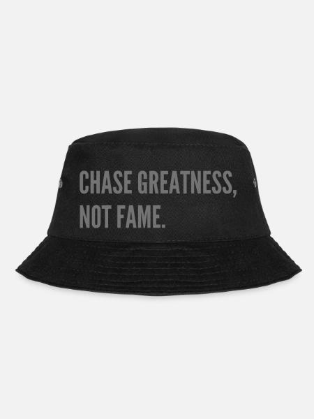 Chase Greatness, not Fame. - Bucket Hat - black
