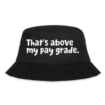 Funny Office Employee Design - That's Above My Pay - Bucket Hat - black - Front - Lela (165cm)