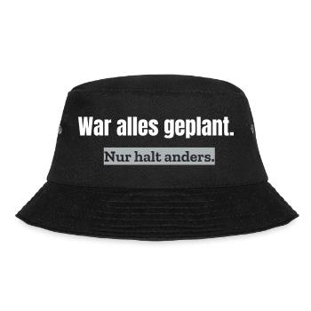 War alles geplant. Nur halt anders. | Alltagshumor - Bucket Hat - Schwarz - Vorne