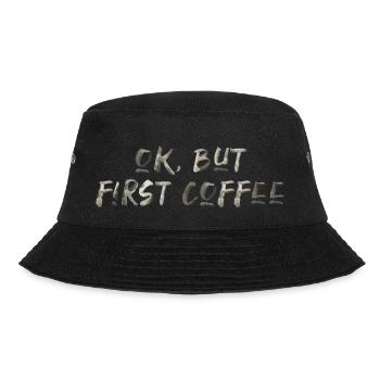 ok first coffee Kaffee Spruch Schrift Frühstück - Bucket Hat - Schwarz - Vorne - Lela (165cm)