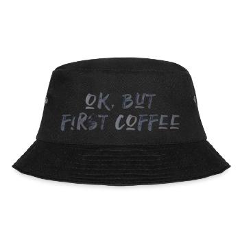 ok first coffee Kaffee Spruch Schrift Frühstück - Bucket Hat - Schwarz - Vorne - Lela (165cm)