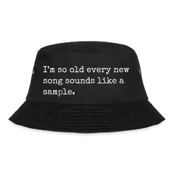 I m so old every new song sounds like a sample - Bucket Hat - black - Front - Lela (165cm)