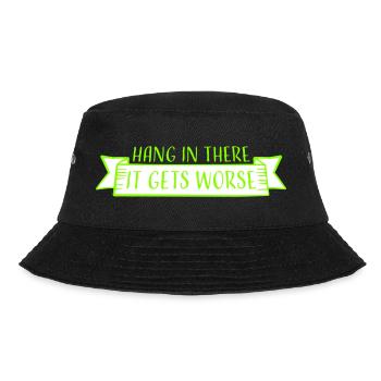 Hang In There It Gets Worse Funny Fun Saying - Bucket Hat - black - Front - Lela (165cm)