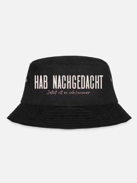 Hab nachgedacht–Jetzt ist es schlimmer Typografie - Bucket Hat - Schwarz