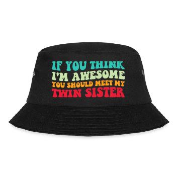 Wenn du denkst, dass ich großartig bin, triff meine Zwillingsschwester IV - Bucket Hat - Schwarz - Vorne - Lela (165cm)