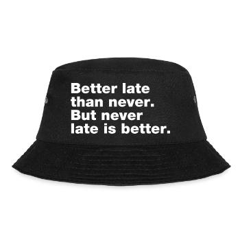 Besser spät als nie, aber nie zu spät ist besser - Bucket Hat - Schwarz - Vorne - Lela (165cm)