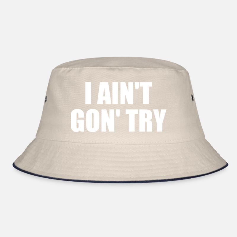 i ain't gon' try Bucket Hat