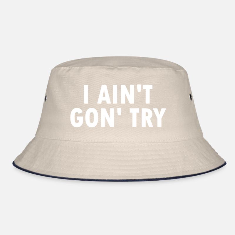 i aint gon try Bucket Hat